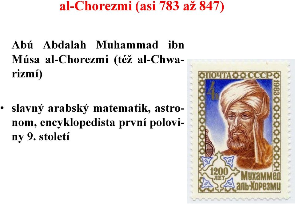 al-chwarizmí) slavný arabský matematik,