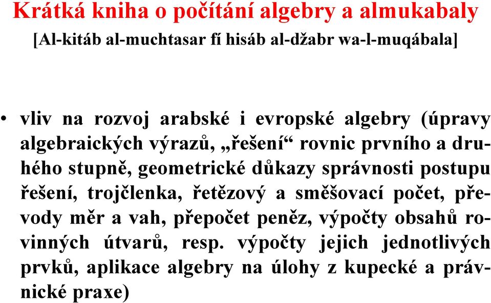 správnosti postupu řešení, trojčlenka, řetězový a směšovací počet, převody měr a vah, přepočet peněz, výpočty