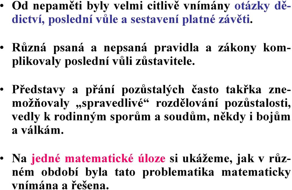 Představy a přání pozůstalých často takřka znemožňovaly spravedlivé rozdělování pozůstalosti, vedly k