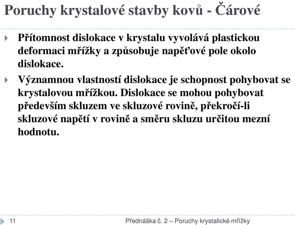 Významnou vlastností dislokace je schopnost pohybovat se krystalovou mřížkou.