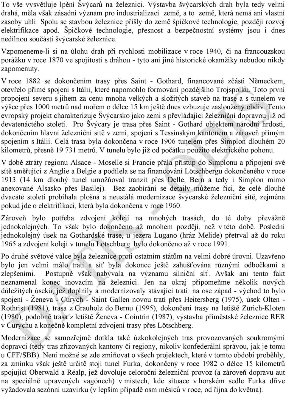 Špičkové technologie, přesnost a bezpečnostní systémy jsou i dnes nedílnou součástí švýcarské železnice.