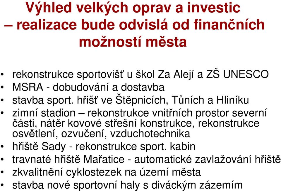 hřišť ve Štěpnicích, Tůních a Hliníku zimní stadion rekonstrukce vnitřních prostor severní části, nátěr kovové střešní konstrukce,