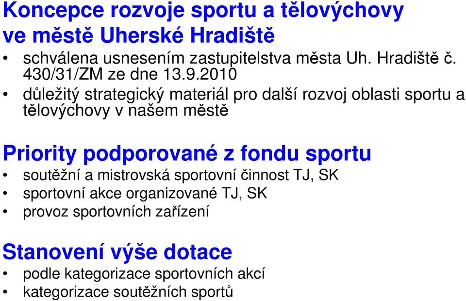 2010 důležitý strategický materiál pro další rozvoj oblasti sportu a tělovýchovy v našem městě Priority podporované z