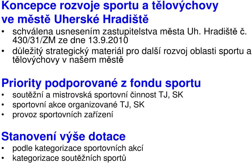 2010 důležitý strategický materiál pro další rozvoj oblasti sportu a tělovýchovy v našem městě Priority podporované z