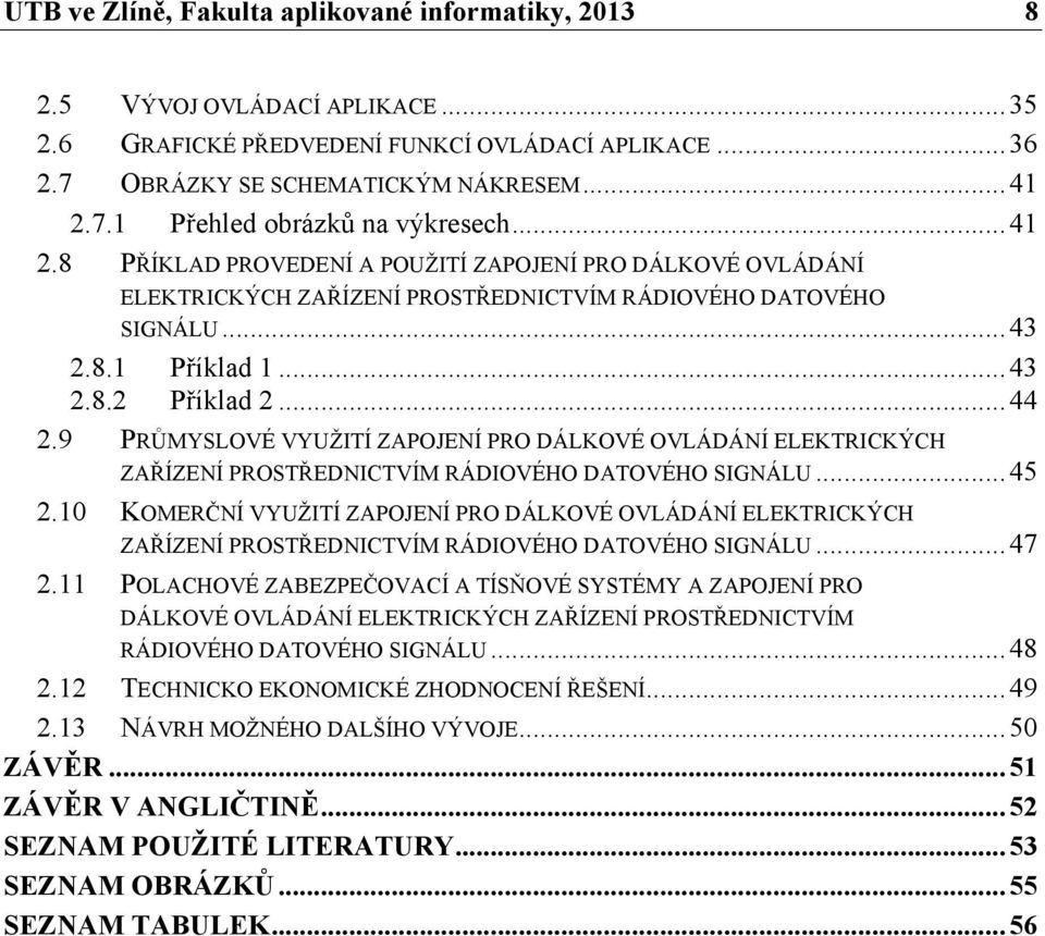 9 PRŮMYSLOVÉ VYUŽITÍ ZAPOJENÍ PRO DÁLKOVÉ OVLÁDÁNÍ ELEKTRICKÝCH ZAŘÍZENÍ PROSTŘEDNICTVÍM RÁDIOVÉHO DATOVÉHO SIGNÁLU... 45 2.