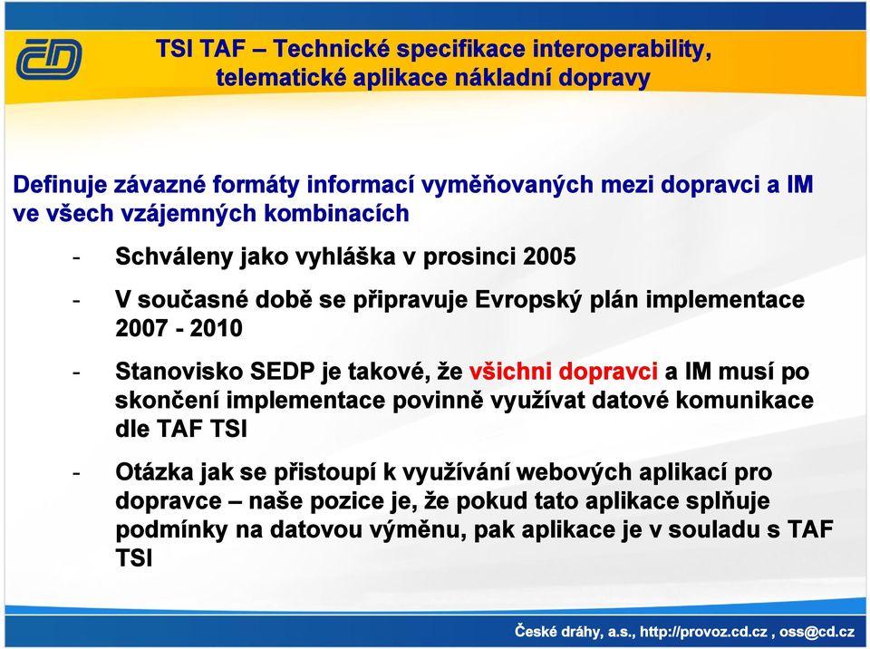 Stanovisko SEDP je takové, že všichni dopravci a IM musí po skončení implementace povinně využívat datové komunikace dle TAF TSI - Otázka jak se