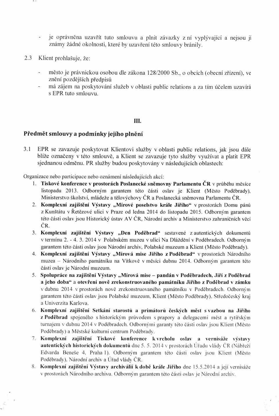 , o obcích (obecní zřízení), ve znění pozdějších předpisů má zájem na poskytování služeb v oblasti public relations a za tím účelem uzavírá s EPR tuto smlouvu. III.