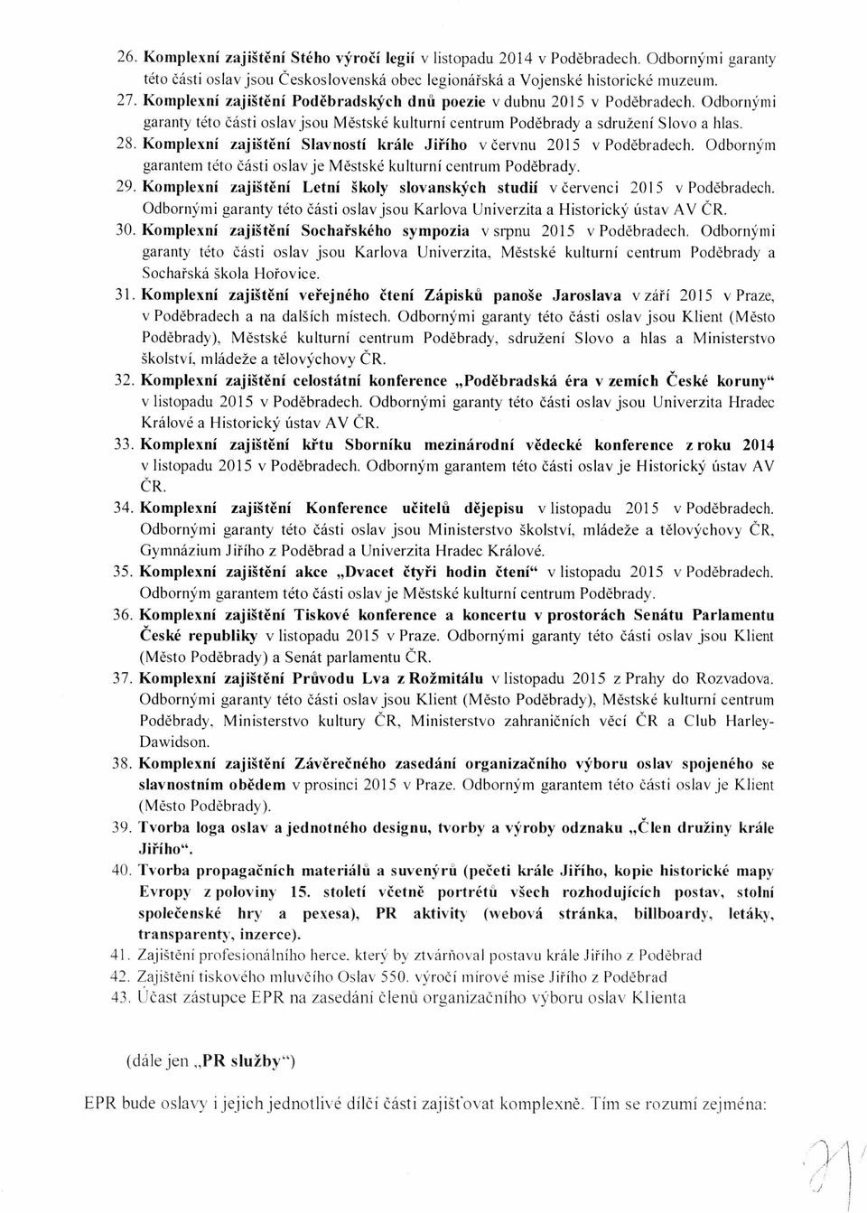 Komplexní zajištění Slavností krále Jiřího v červnu 2015 v Poděbradech. Odborným garantem této části oslav je Městské kulturní centrum Poděbrady. 29.