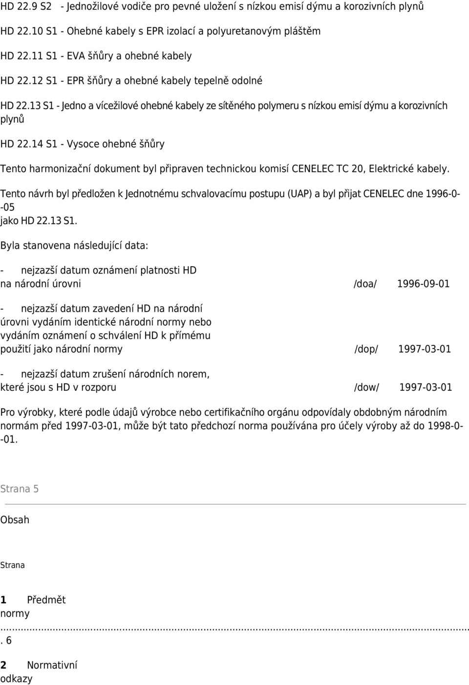 13 S1 - Jedno a vícežilové ohebné kabely ze sítěného polymeru s nízkou emisí dýmu a korozivních plynů HD 22.