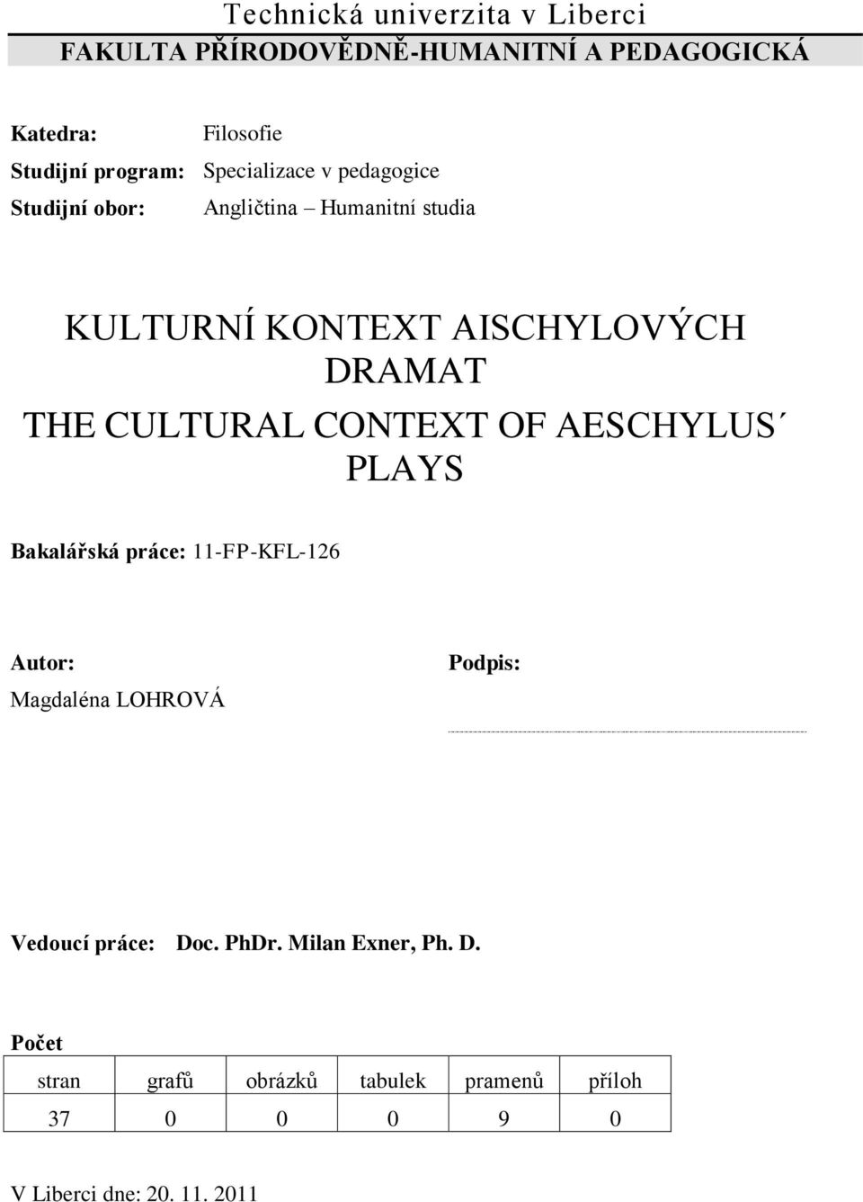CULTURAL CONTEXT OF AESCHYLUS PLAYS Bakalářská práce: 11-FP-KFL-126 Autor: Magdaléna LOHROVÁ Podpis: Vedoucí