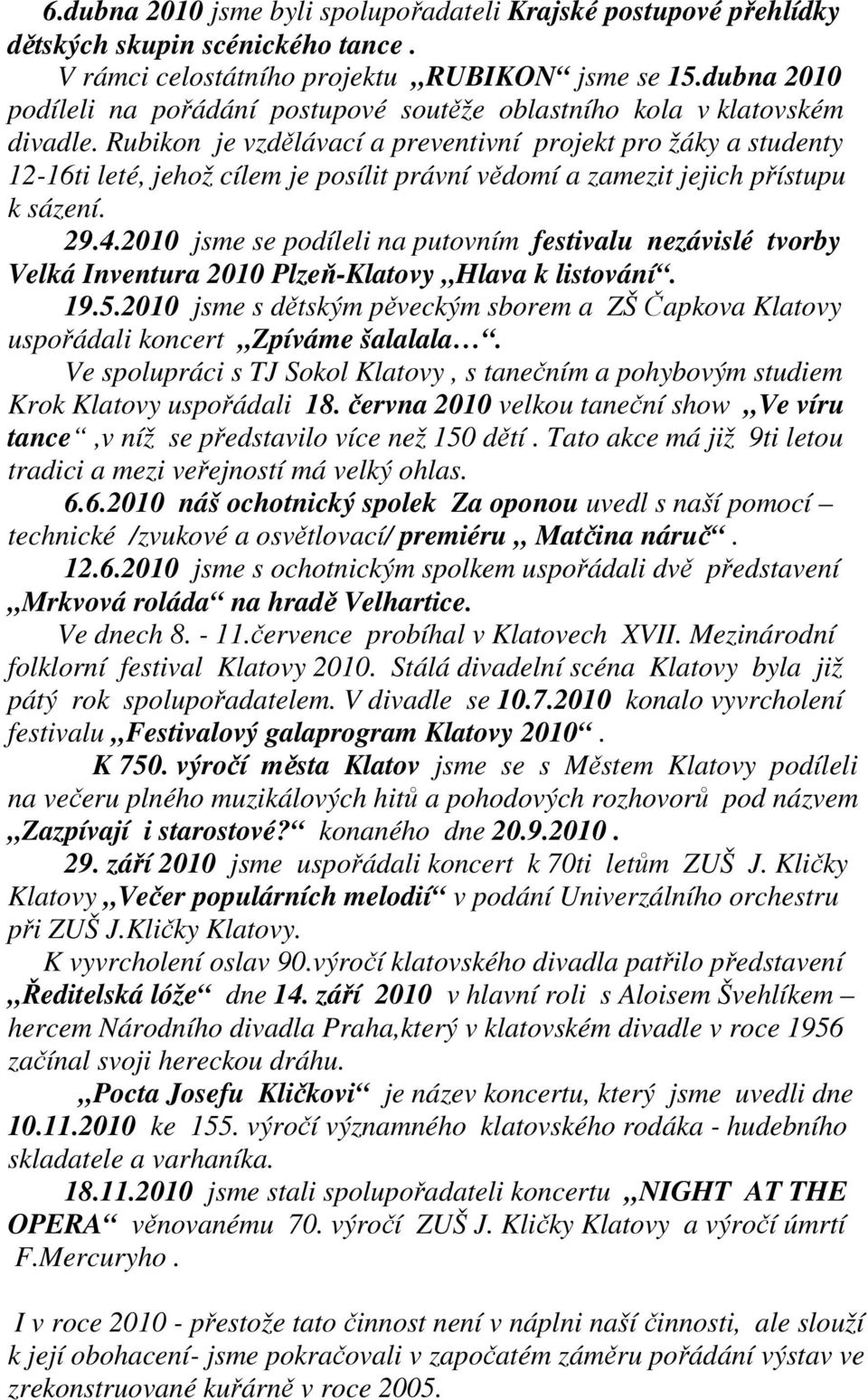 Rubikon je vzdělávací a preventivní projekt pro žáky a studenty 12-16ti leté, jehož cílem je posílit právní vědomí a zamezit jejich přístupu k sázení. 29.4.