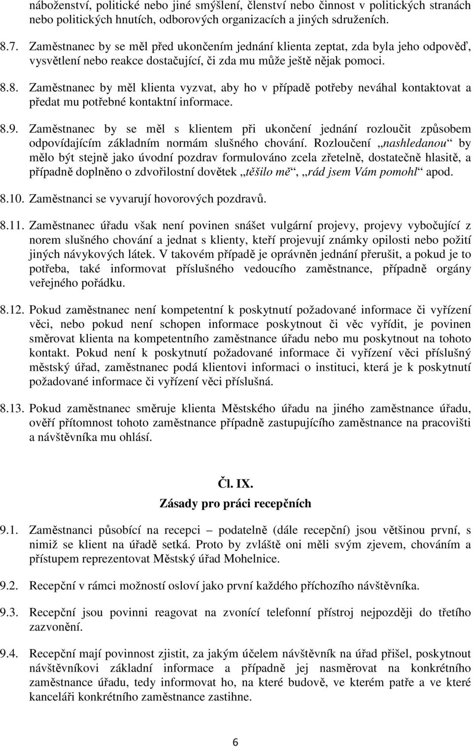 8. Zaměstnanec by měl klienta vyzvat, aby ho v případě potřeby neváhal kontaktovat a předat mu potřebné kontaktní informace. 8.9.