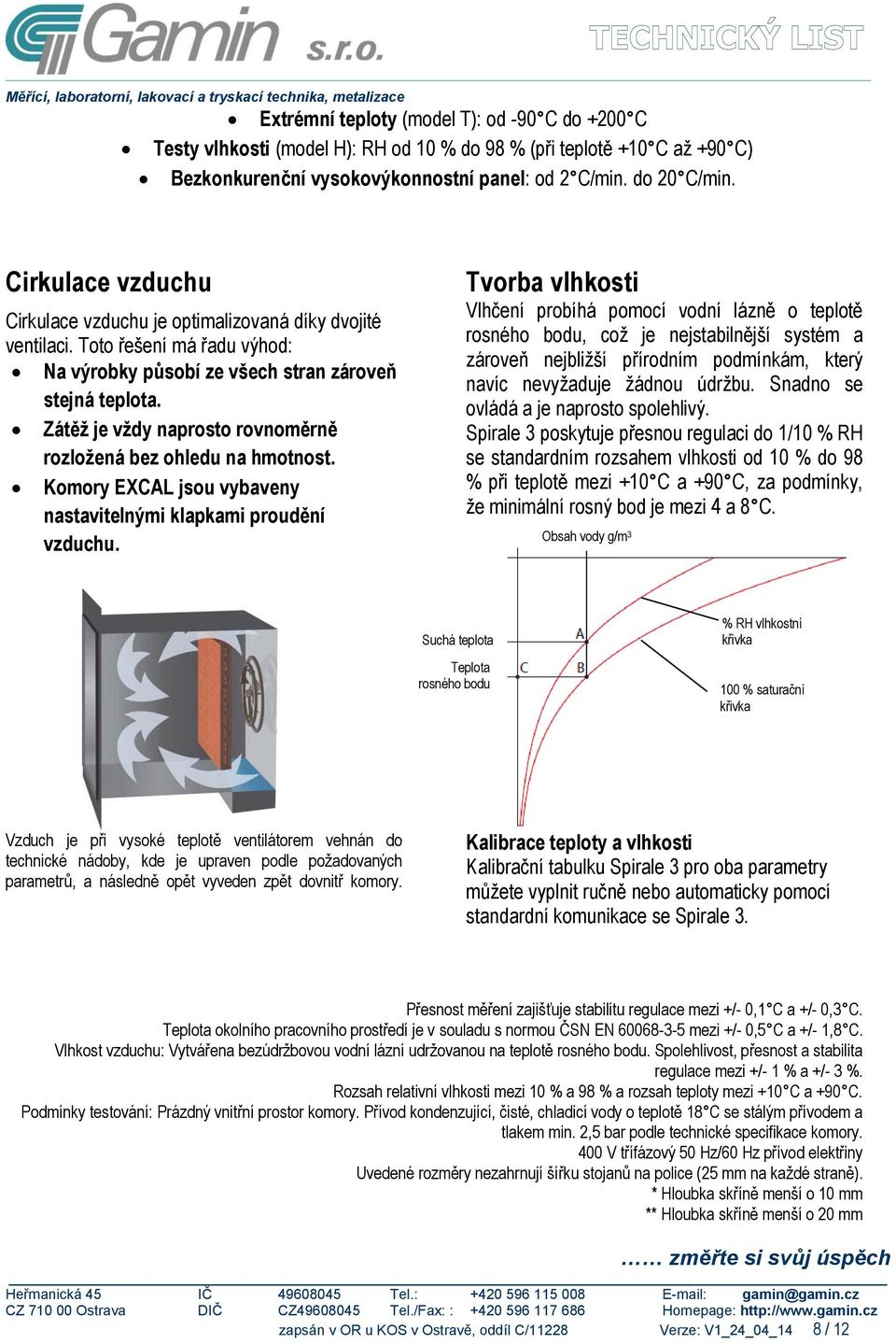 Zátěž je vždy naprosto rovnoměrně rozložená bez ohledu na hmotnost. Komory EXCAL jsou vybaveny nastavitelnými klapkami proudění vzduchu.