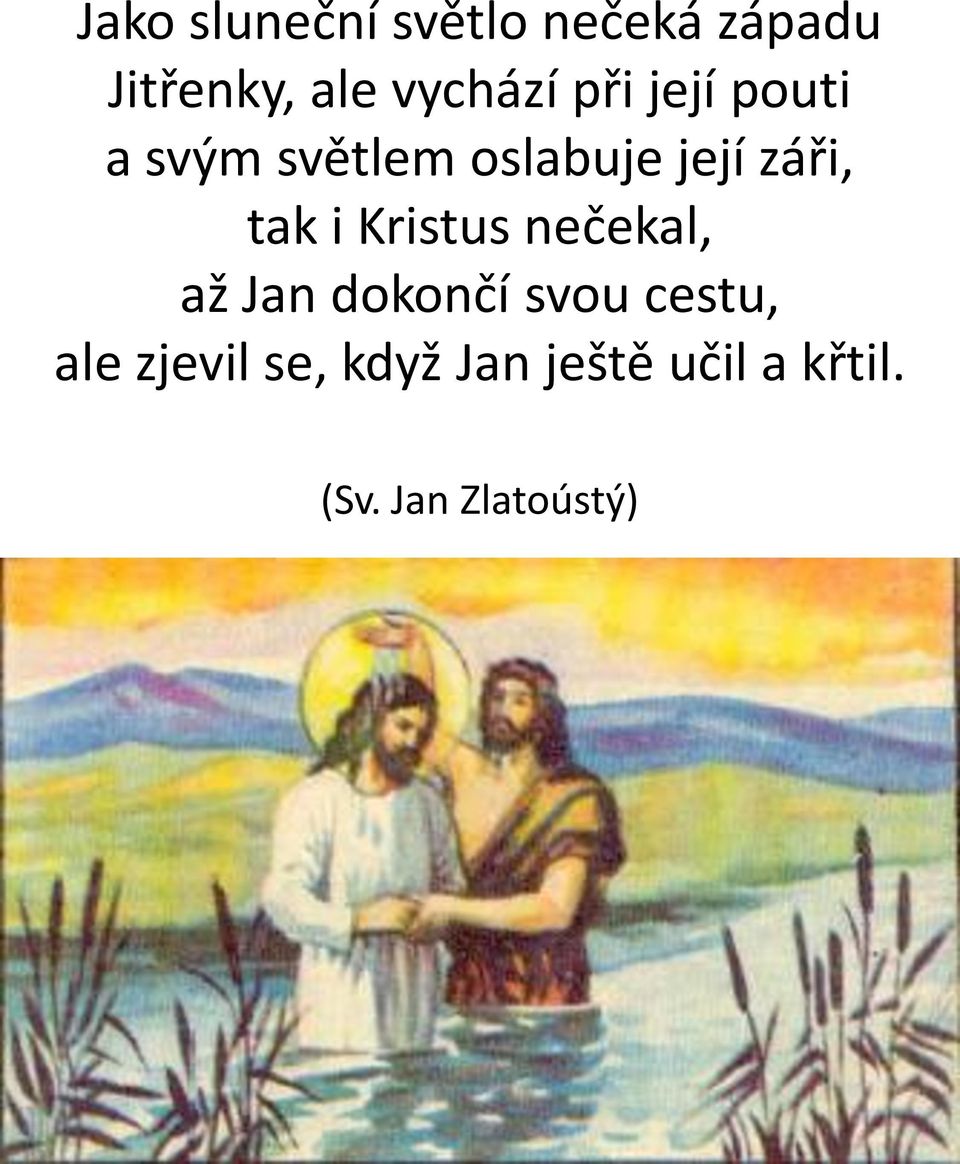 záři, tak i Kristus nečekal, až Jan dokončí svou