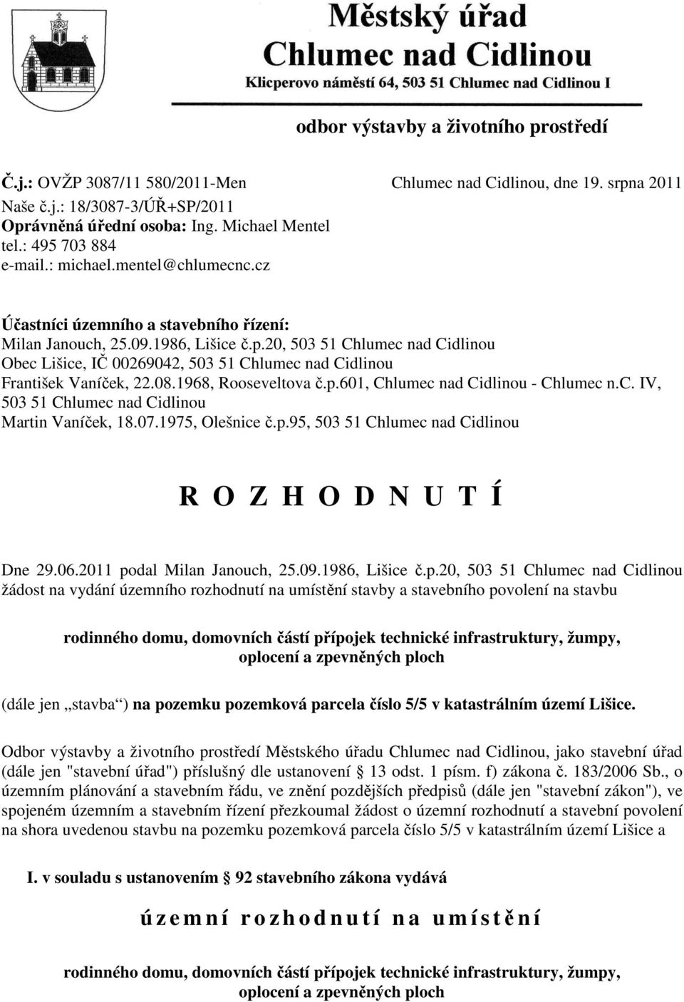 20, 503 51 Chlumec nad Cidlinou Obec Lišice, IČ 00269042, 503 51 Chlumec nad Cidlinou František Vaníček, 22.08.1968, Rooseveltova č.p.601, Chlumec nad Cidlinou - Chlumec n.c. IV, 503 51 Chlumec nad Cidlinou Martin Vaníček, 18.