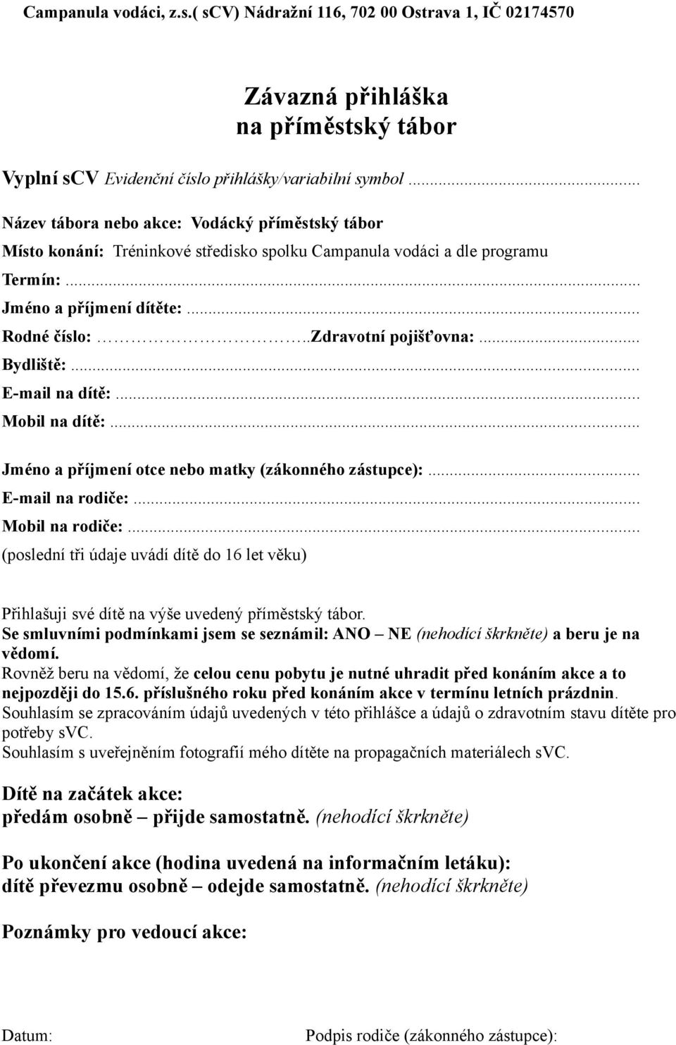 .. Bydliště:... E-mail na dítě:... Mobil na dítě:... Jméno a příjmení otce nebo matky (zákonného zástupce):... E-mail na rodiče:... Mobil na rodiče:.