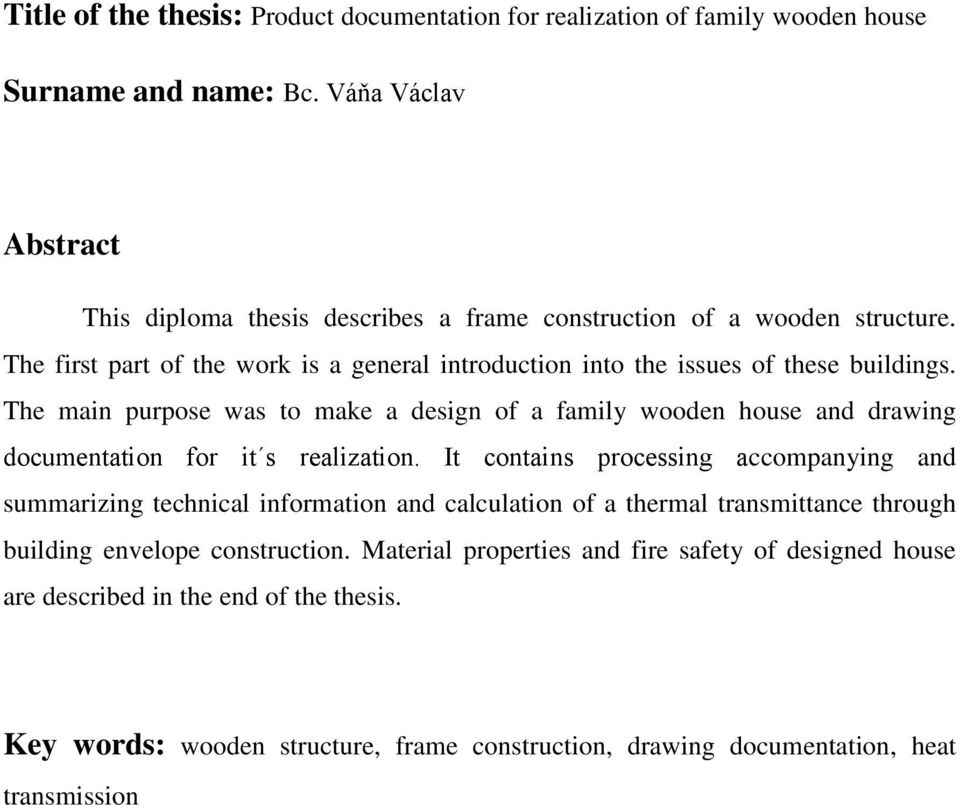 The main purpose was to make a design of a family wooden house and drawing documentation for it s realization.