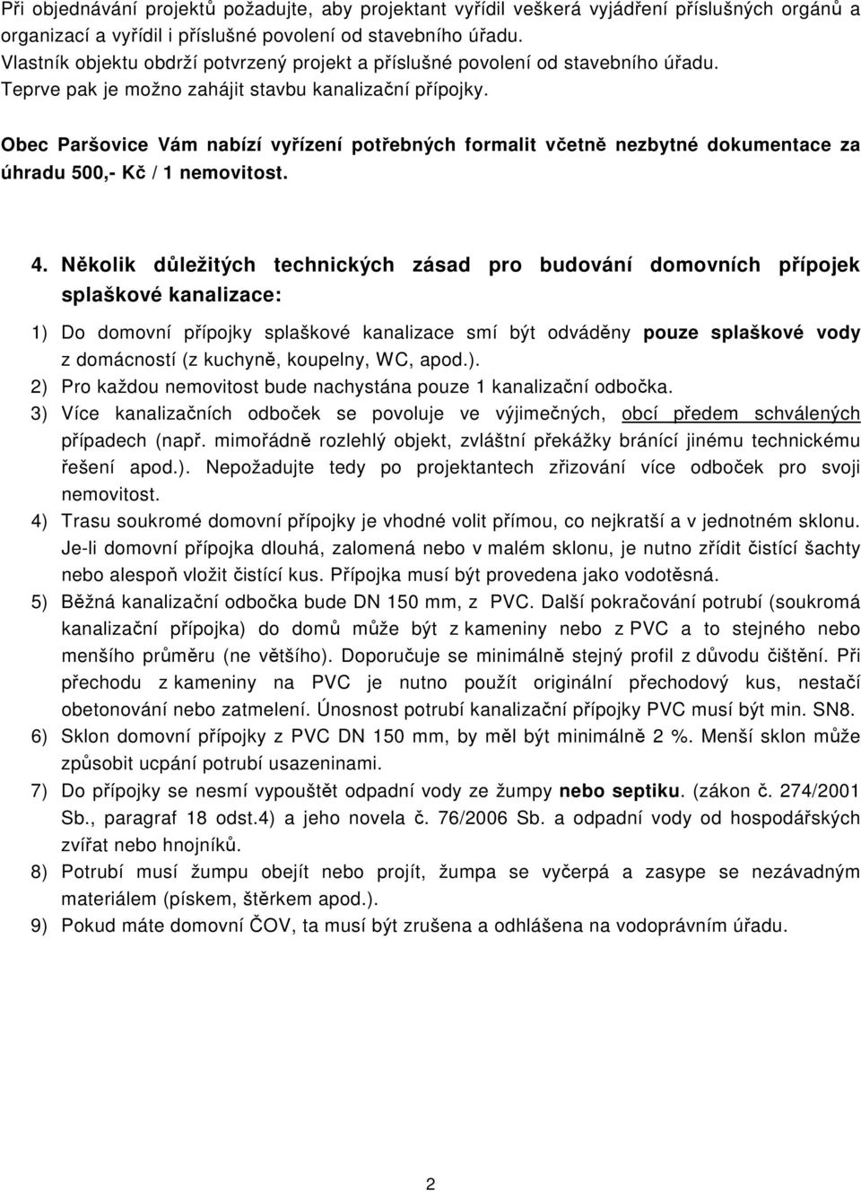 Obec Paršovice Vám nabízí vyřízení potřebných formalit včetně nezbytné dokumentace za úhradu 500,- Kč / 1 nemovitost. 4.