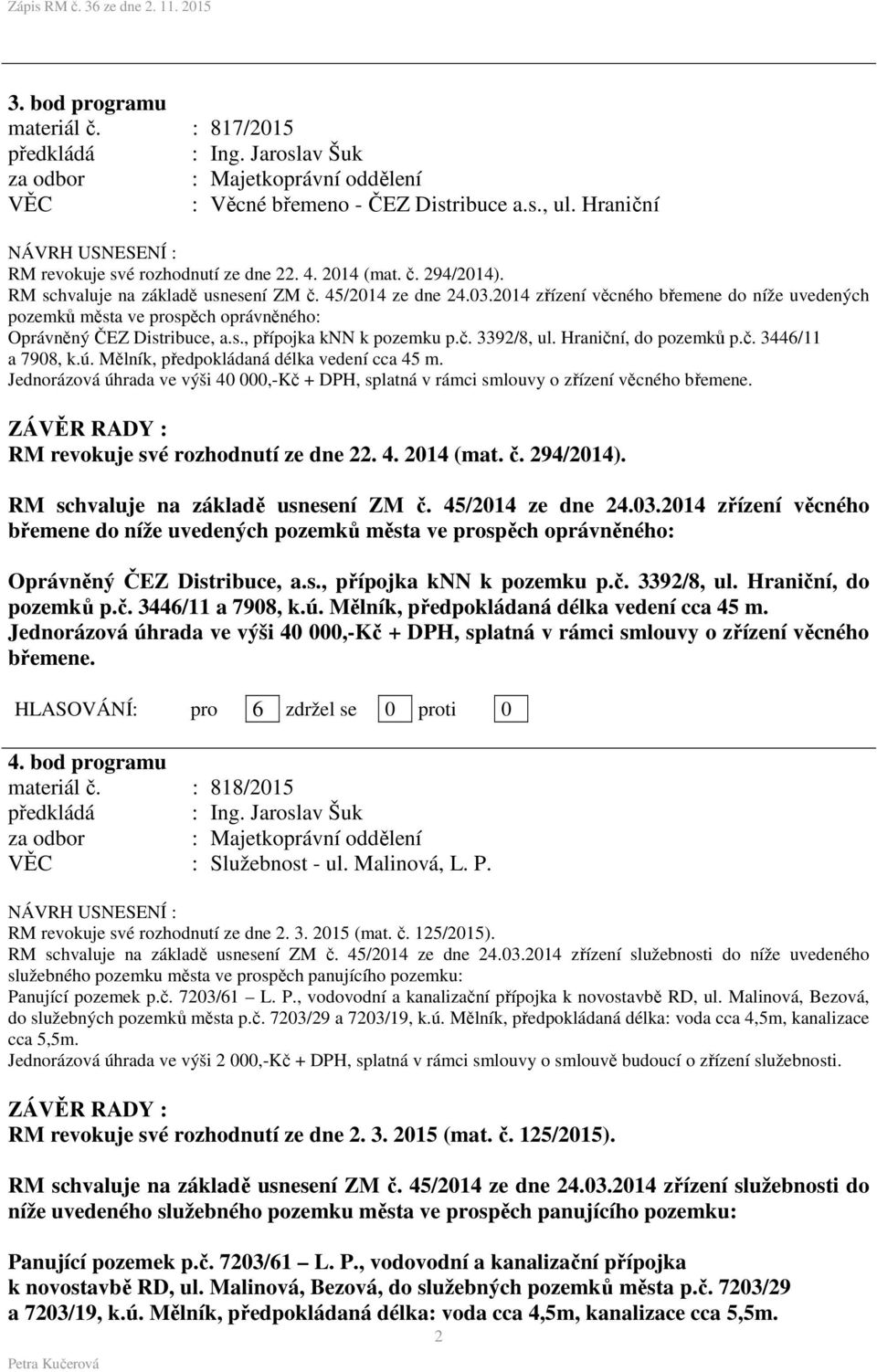 s., přípojka knn k pozemku p.č. 3392/8, ul. Hraniční, do pozemků p.č. 3446/11 a 7908, k.ú. Mělník, předpokládaná délka vedení cca 45 m.