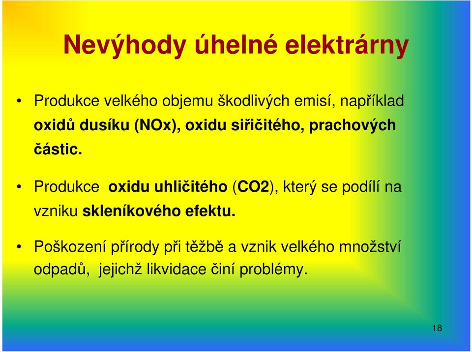 Produkce oxidu uhličitého (CO2), který se podílí na vzniku skleníkového