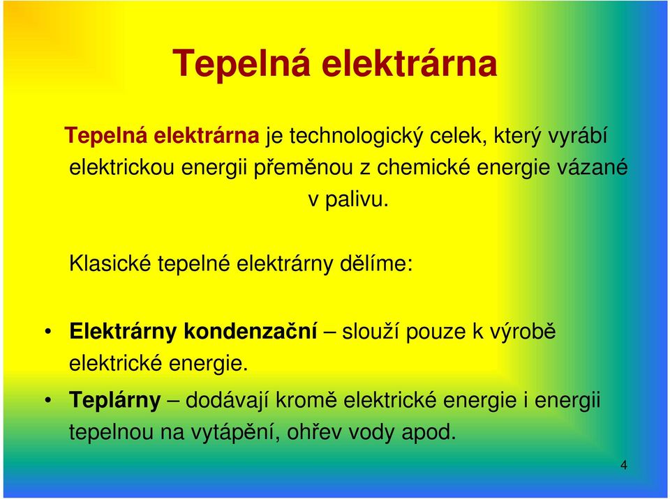 Klasické tepelné elektrárny dělíme: Elektrárny kondenzační slouží pouze k výrobě