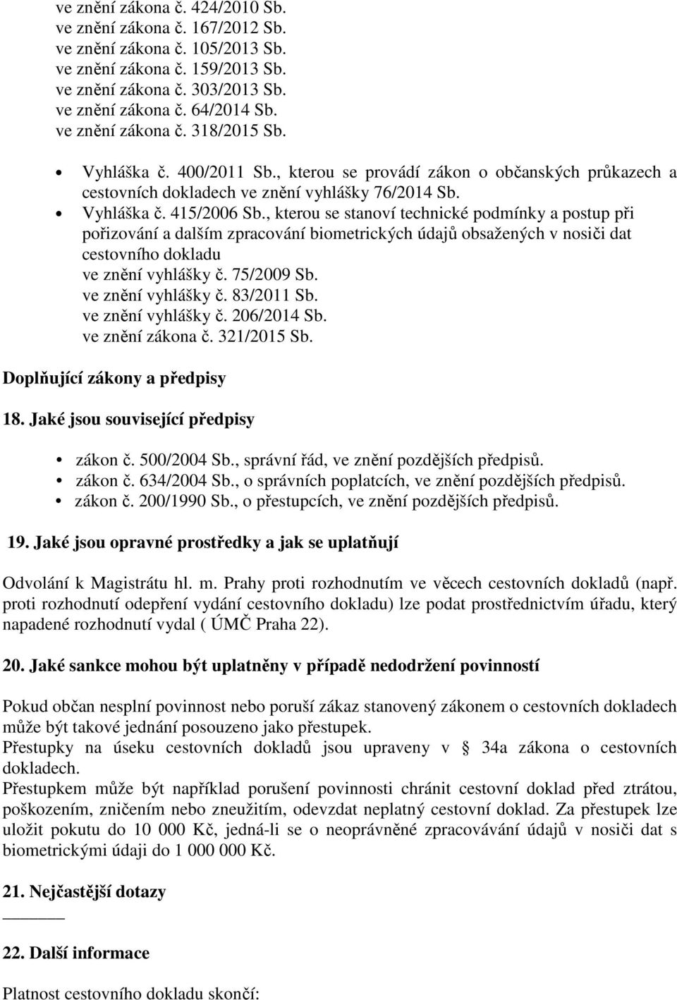 , kterou se stanoví technické podmínky a postup při pořizování a dalším zpracování biometrických údajů obsažených v nosiči dat cestovního dokladu ve znění vyhlášky č. 75/2009 Sb. ve znění vyhlášky č. 83/2011 Sb.