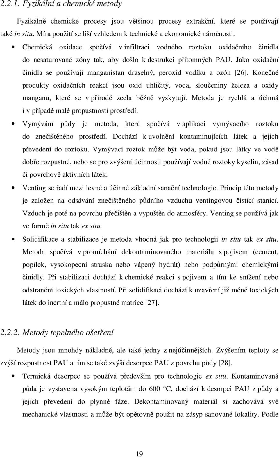 Jako oxidační činidla se používají manganistan draselný, peroxid vodíku a ozón [26].