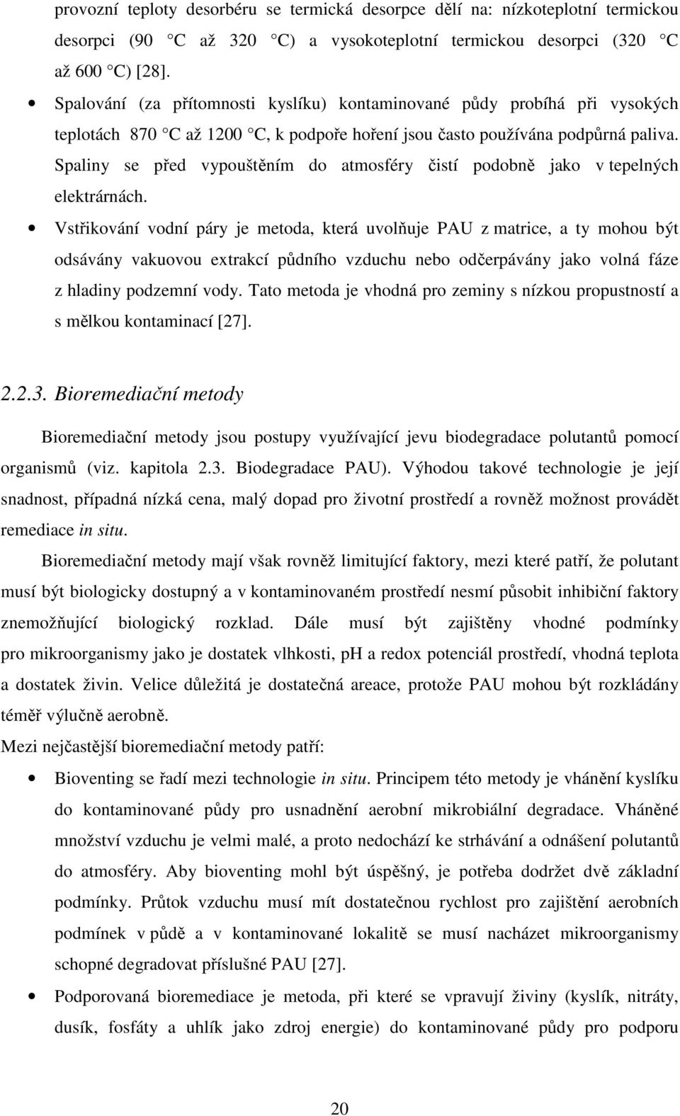 Spaliny se před vypouštěním do atmosféry čistí podobně jako v tepelných elektrárnách.