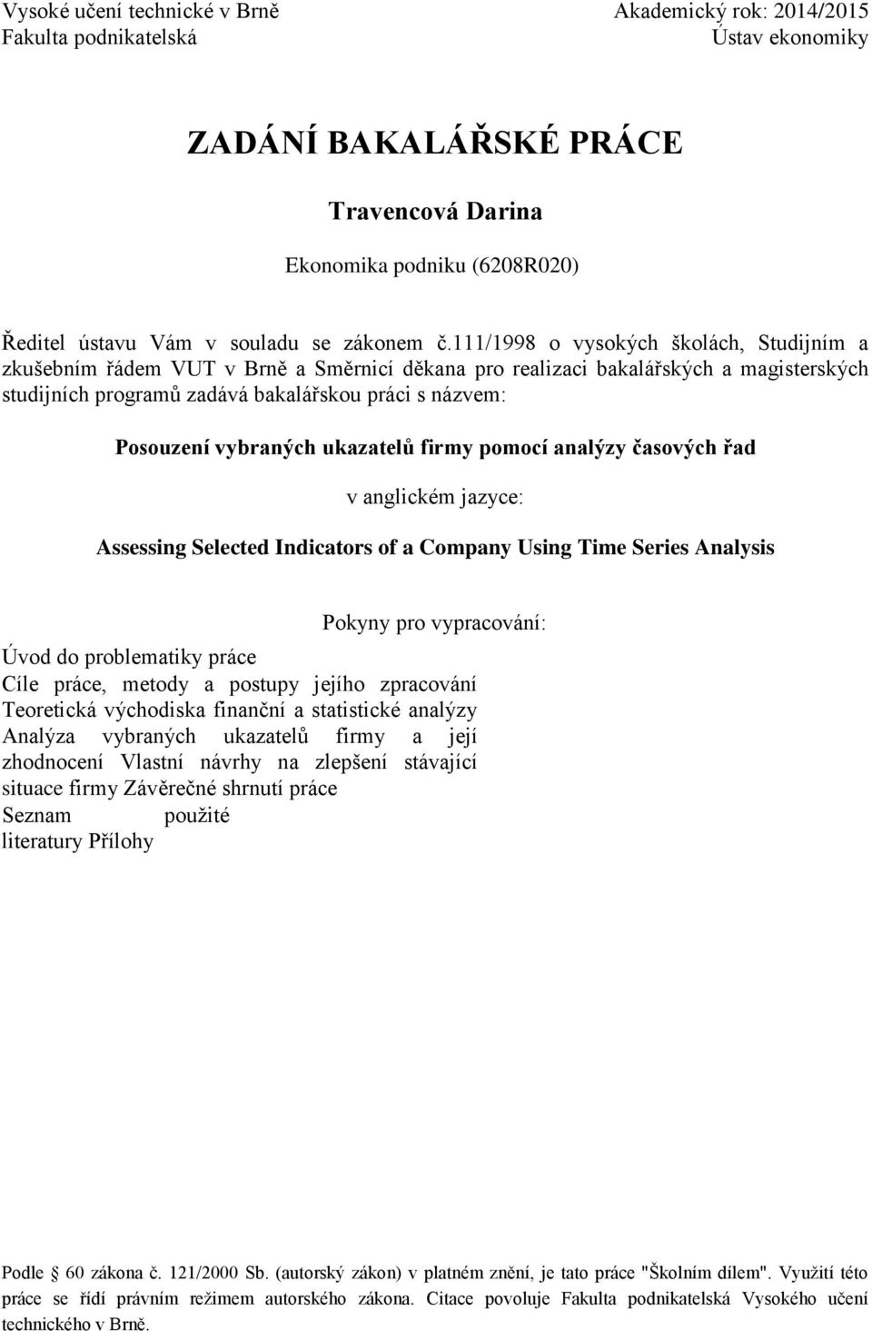 111/1998 o vysokých školách, Studijním a zkušebním řádem VUT v Brně a Směrnicí děkana pro realizaci bakalářských a magisterských studijních programů zadává bakalářskou práci s názvem: Posouzení