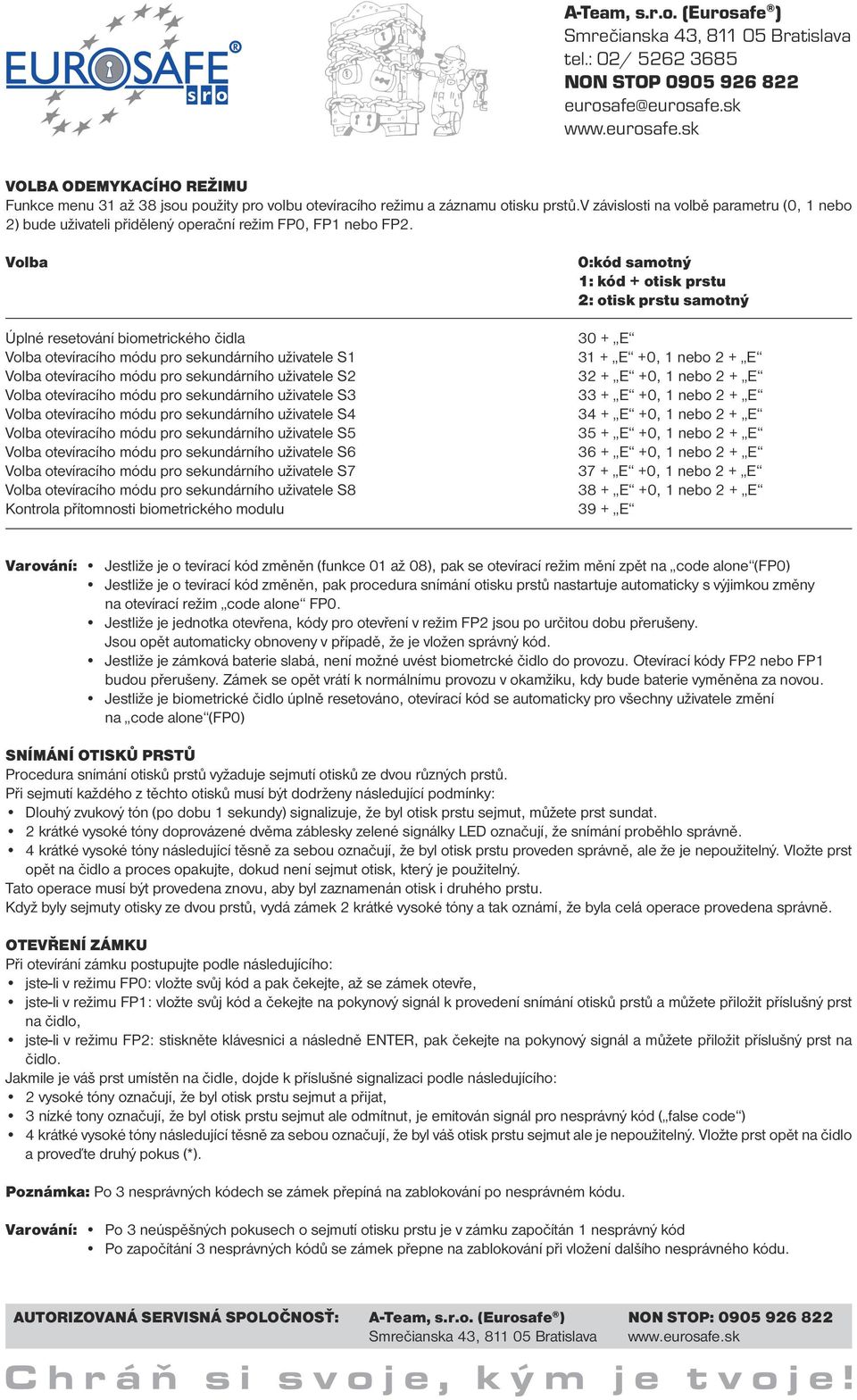 Volba Úplné resetování biometrického čidla Volba otevíracího módu pro sekundárního uživatele S1 Volba otevíracího módu pro sekundárního uživatele S2 Volba otevíracího módu pro sekundárního uživatele