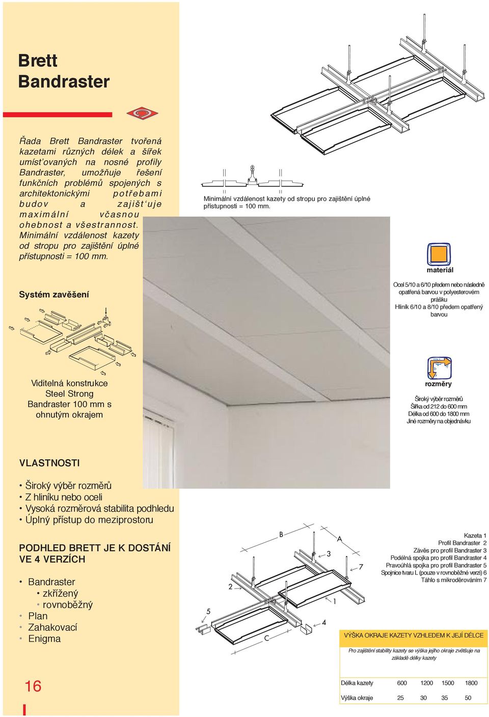 Minim ln vzd lenost kazety od stropu pro zajiдtћn њplnћ pю stupnosti = 100 mm.