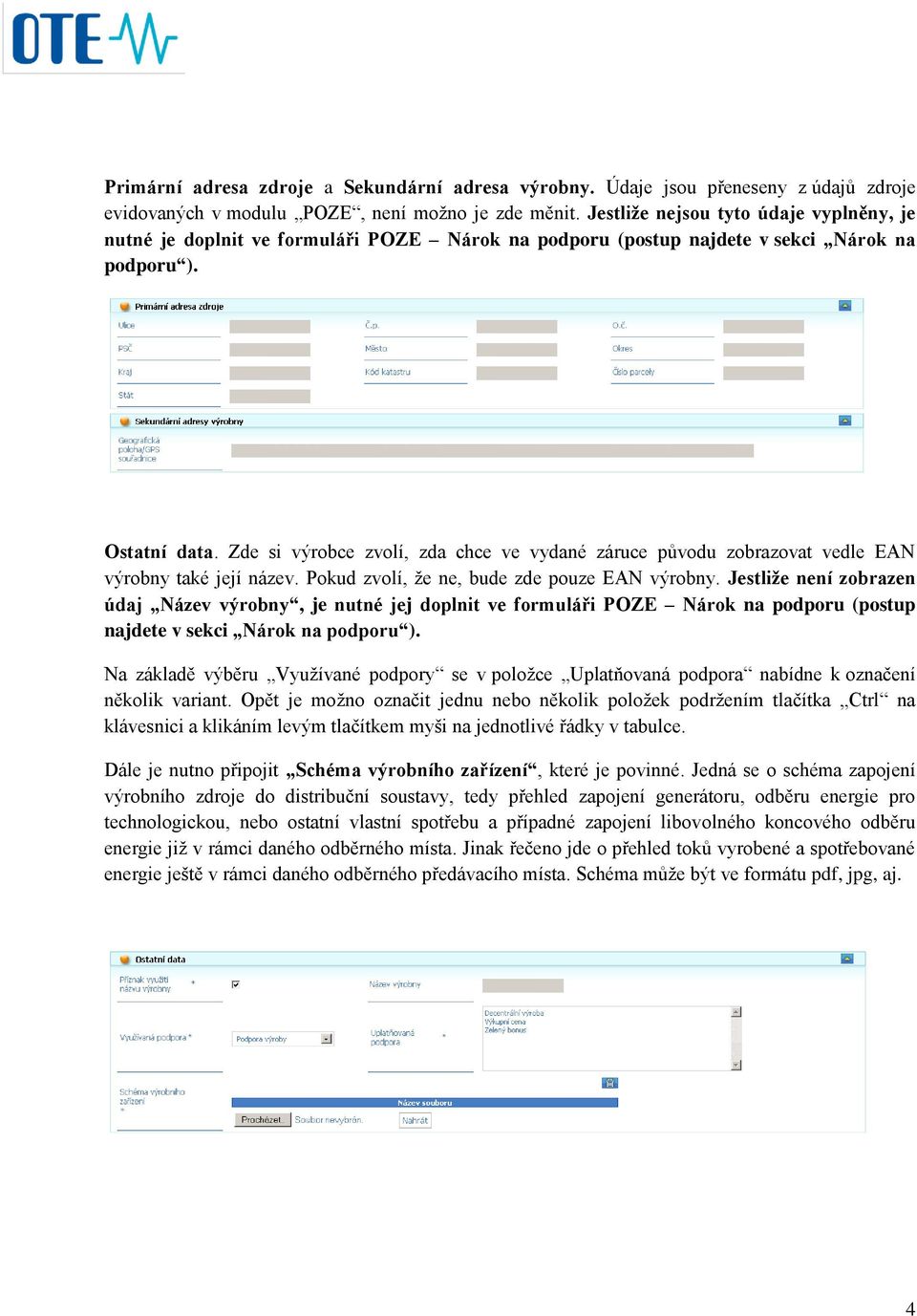 Zde si výrobce zvolí, zda chce ve vydané záruce původu zobrazovat vedle EAN výrobny také její název. Pokud zvolí, že ne, bude zde pouze EAN výrobny.