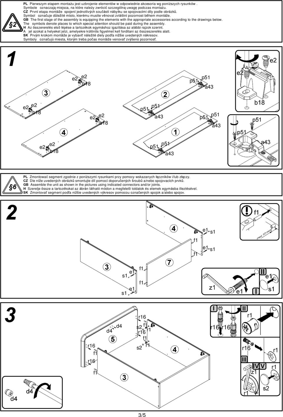 GB The first stage of the assembly is equipping the elements with the appropriate accessories according to the drawings below.