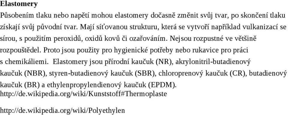 Proto jsou použity pro hygienické potřeby nebo rukavice pro práci s chemikáliemi.