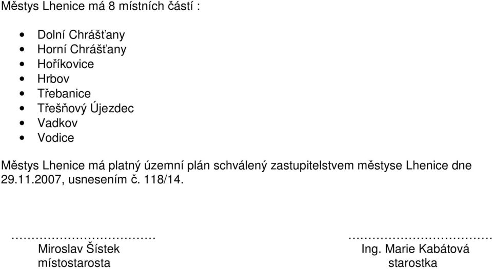 platný územní plán schválený zastupitelstvem městyse Lhenice dne 29.11.