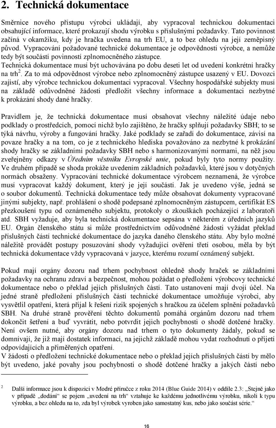 Vypracování požadované technické dokumentace je odpovědností výrobce, a nemůže tedy být součástí povinností zplnomocněného zástupce.