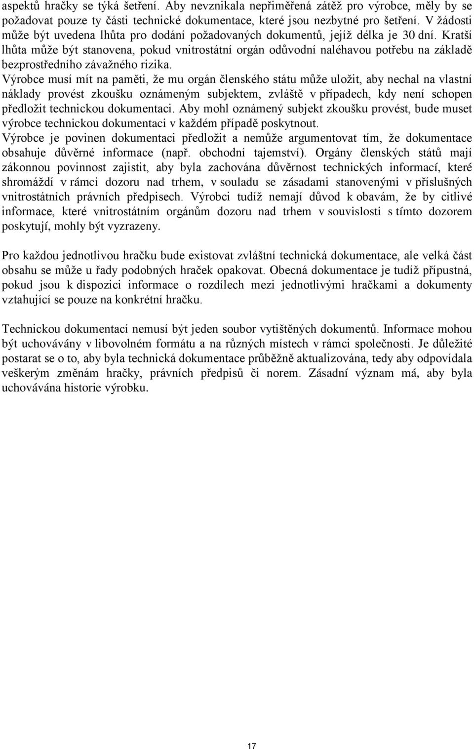 Kratší lhůta může být stanovena, pokud vnitrostátní orgán odůvodní naléhavou potřebu na základě bezprostředního závažného rizika.