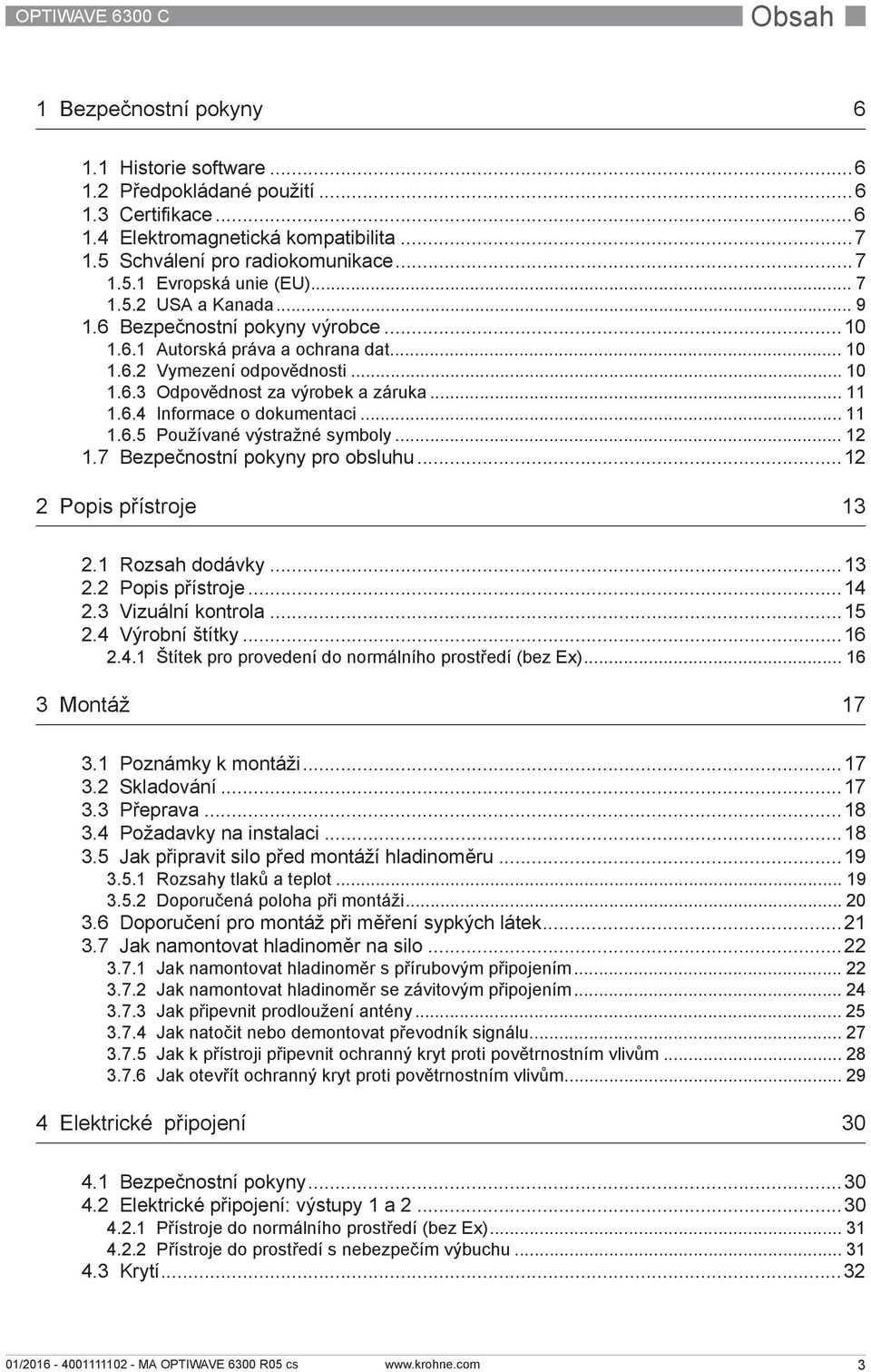 .. 11 1.6.5 Používané výstražné symboly... 12 1.7 Bezpečnostní pokyny pro obsluhu...12 2 Popis přístroje 13 2.1 Rozsah dodávky...13 2.2 Popis přístroje...14 2.3 Vizuální kontrola...15 2.