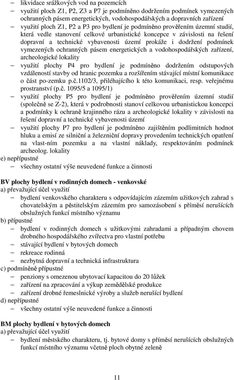 podmínek vymezených ochranných pásem energetických a vodohospodářských zařízení, archeologické lokality využití plochy P4 pro bydlení je podmíněno dodržením odstupových vzdáleností stavby od hranic