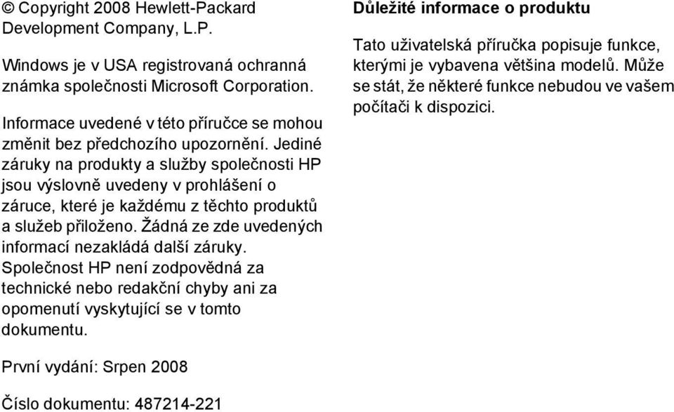 Jediné záruky na produkty a služby společnosti HP jsou výslovně uvedeny v prohlášení o záruce, které je každému z těchto produktů a služeb přiloženo.