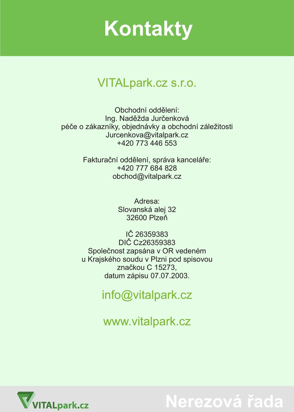 cz +420 773 446 553 Fakturační oddělení, správa kanceláře: +420 777 684 828 obchod@vitalpark.