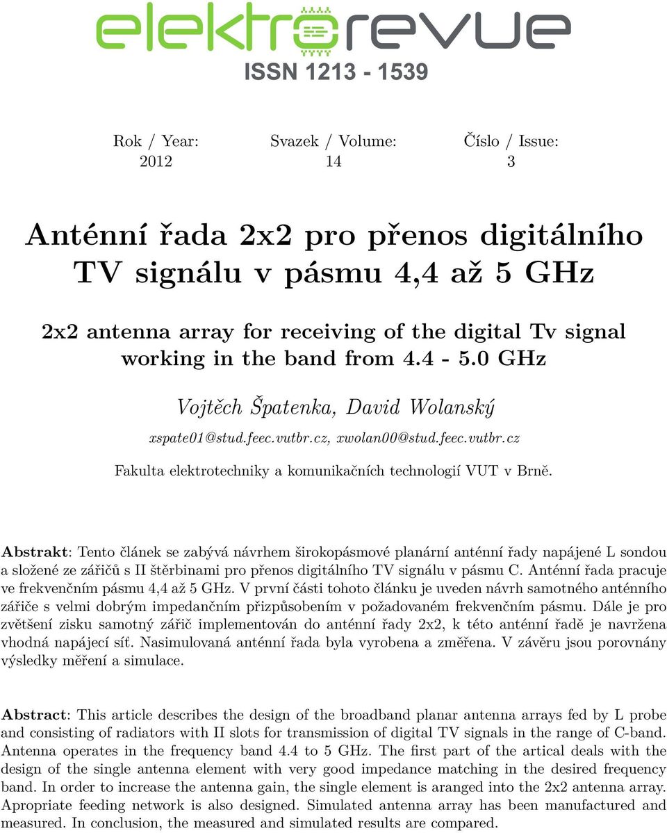 Abstrakt: Tento článek se zabývá návrhem širokopásmové planární anténní řady napájené L sondou a složené ze zářičů s II štěrbinami pro přenos digitálního TV signálu v pásmu C.