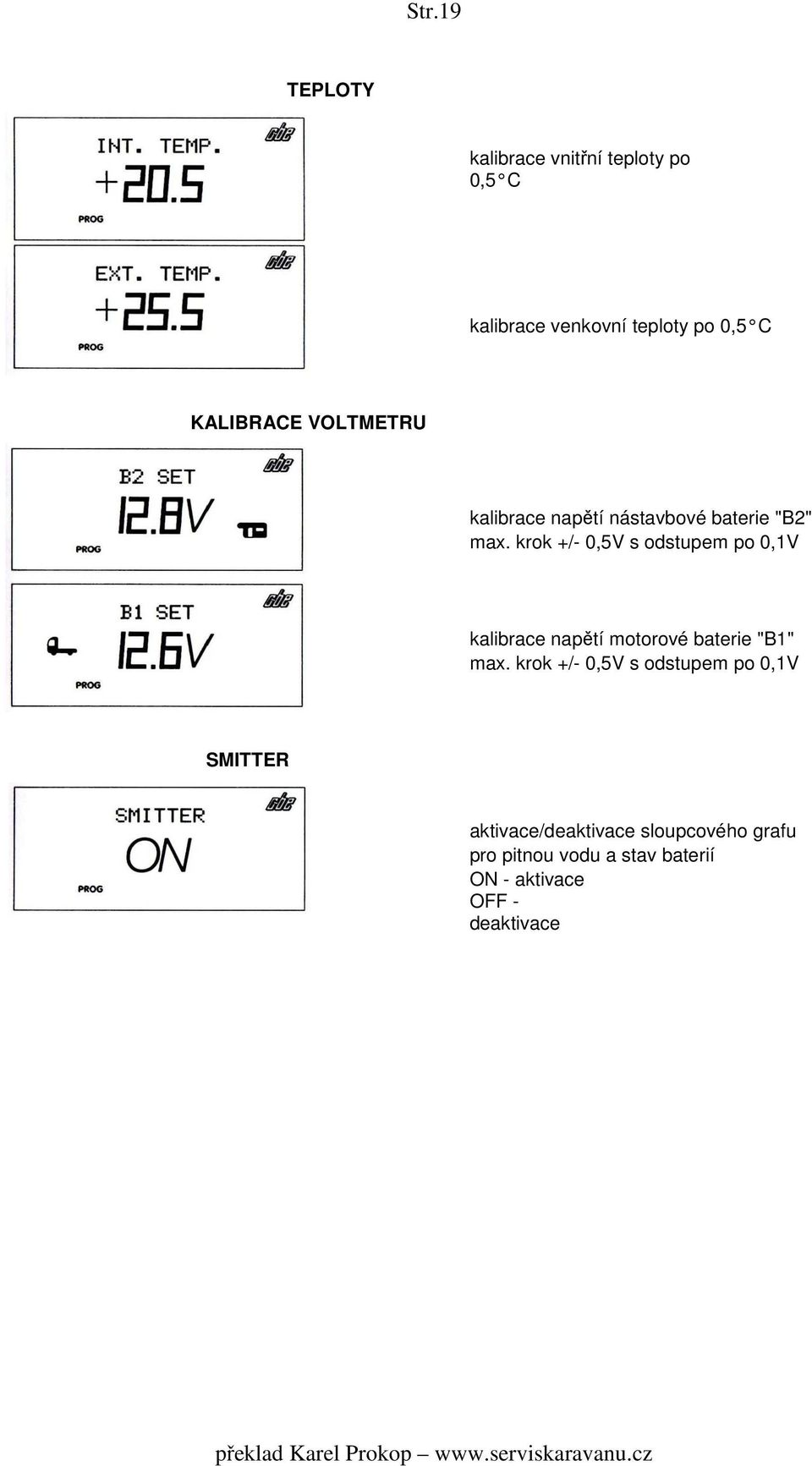 krok +/- 0,5V s odstupem po 0,1V kalibrace napětí motorové baterie "B1" max.