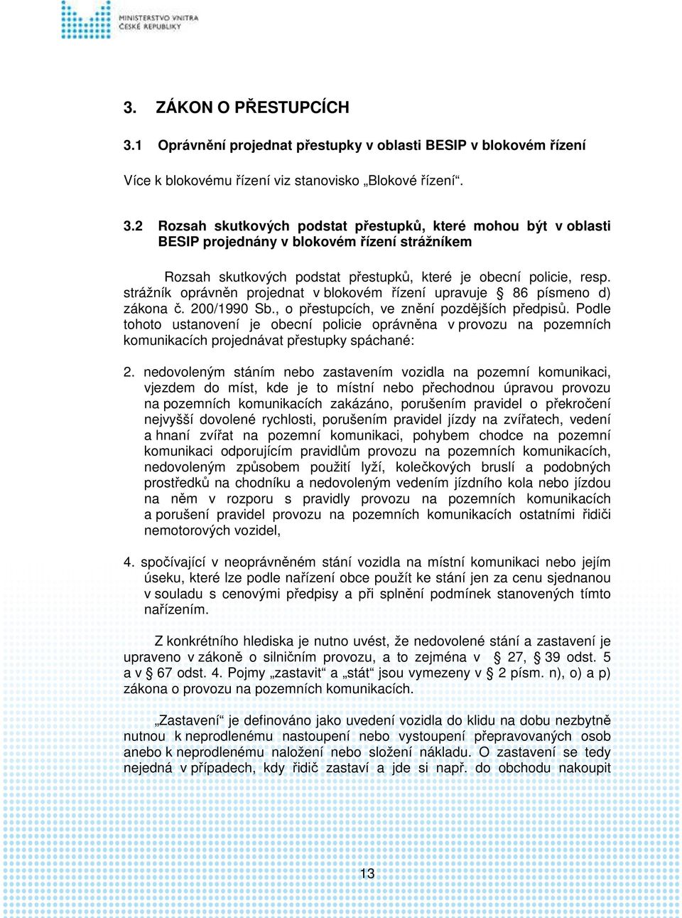 2 Rozsah skutkových podstat přestupků, které mohou být v oblasti BESIP projednány v blokovém řízení strážníkem Rozsah skutkových podstat přestupků, které je obecní policie, resp.