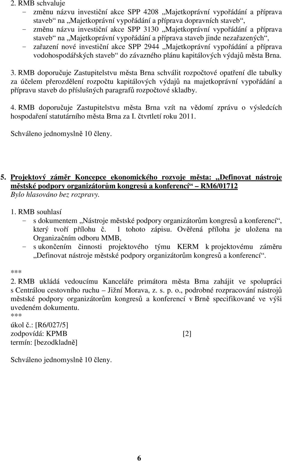 vodohospodářských staveb do závazného plánu kapitálových výdajů města Brna. 3.