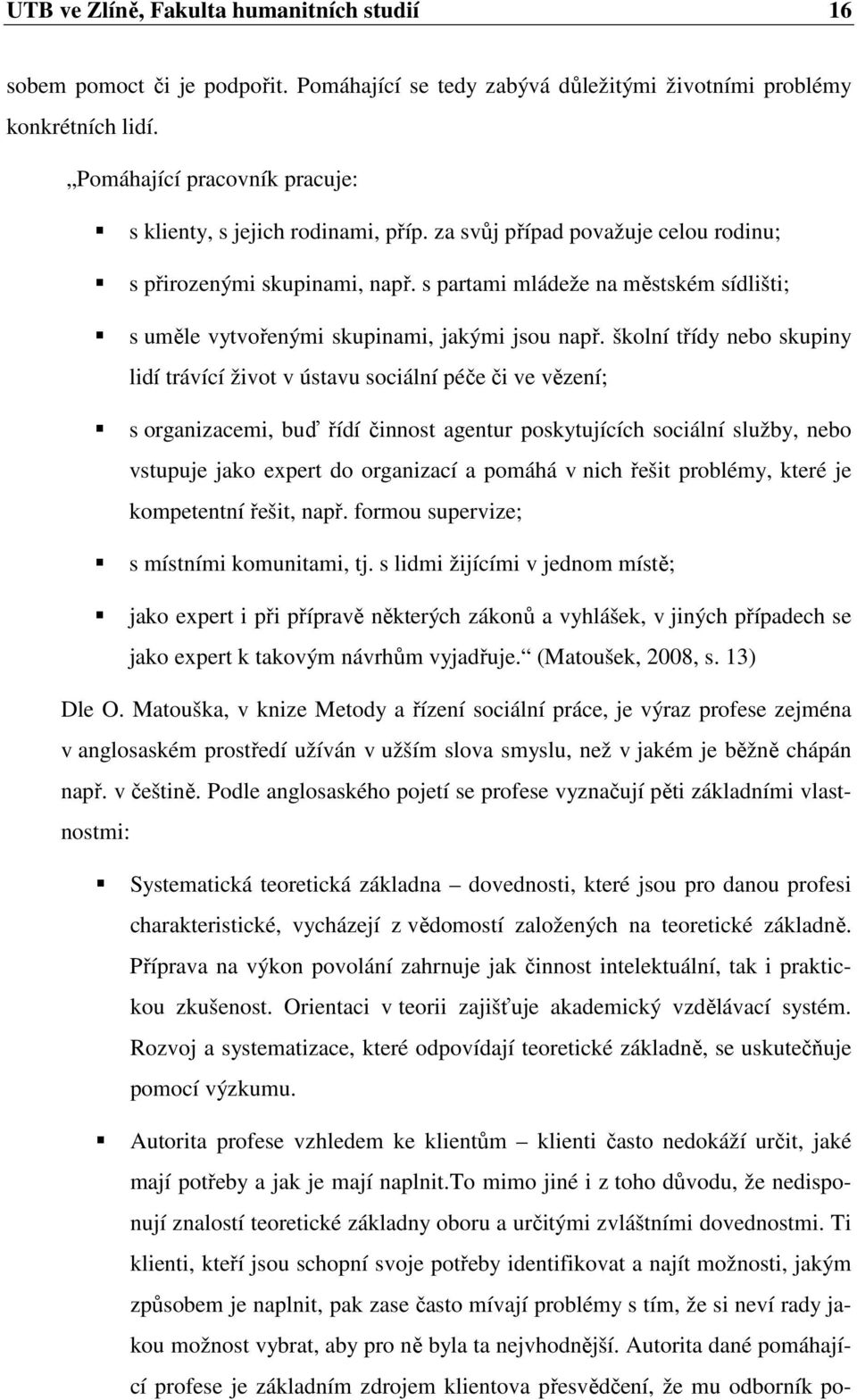 s partami mládeže na městském sídlišti; s uměle vytvořenými skupinami, jakými jsou např.