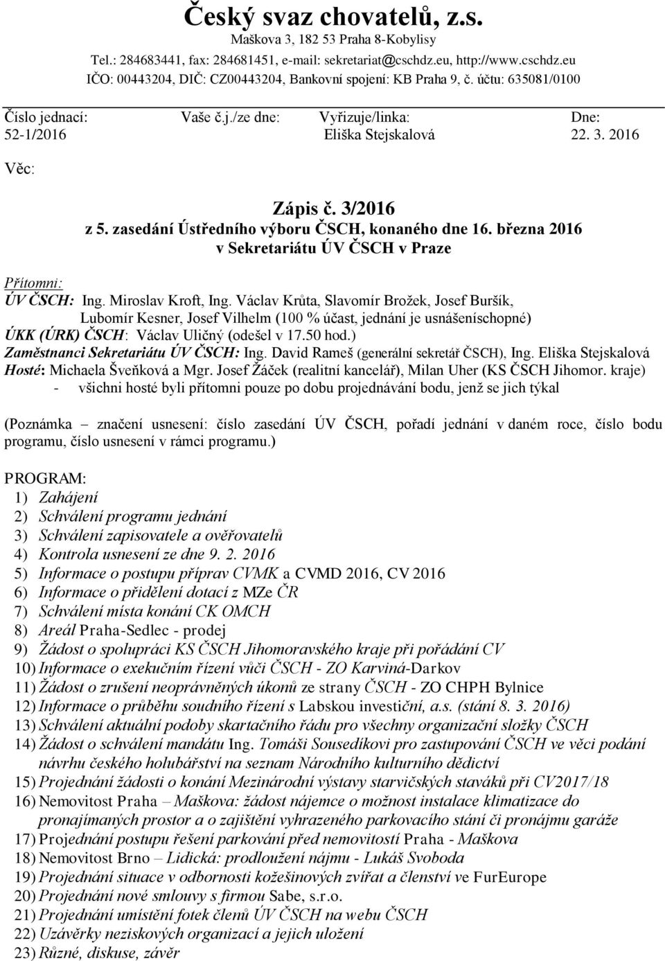 března 2016 v Sekretariátu ÚV ČSCH v Praze Přítomni: ÚV ČSCH: Ing. Miroslav Kroft, Ing.