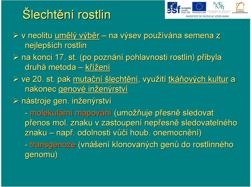 pak mutační šlechtění,, využit ití tkáňových kultur a nakonec genové inženýrstv enýrství nástroje gen.