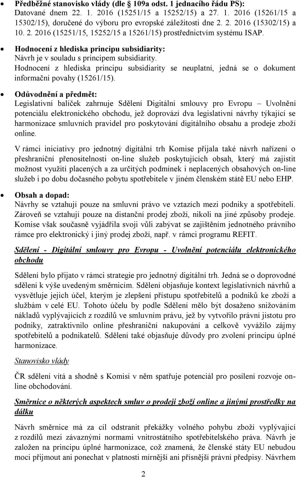 Hodnocení z hlediska principu subsidiarity se neuplatní, jedná se o dokument informační povahy (15261/15).