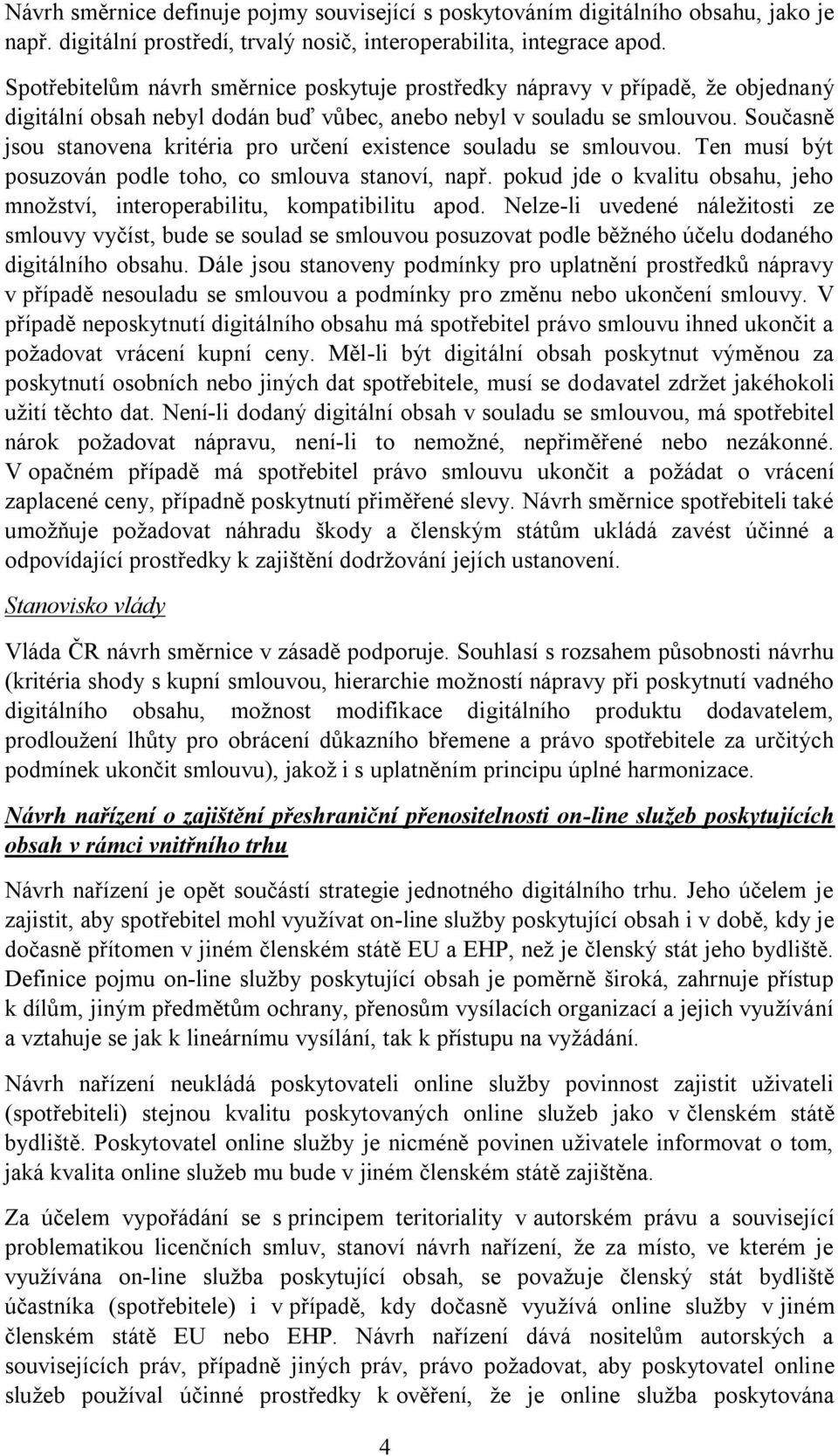 Současně jsou stanovena kritéria pro určení existence souladu se smlouvou. Ten musí být posuzován podle toho, co smlouva stanoví, např.